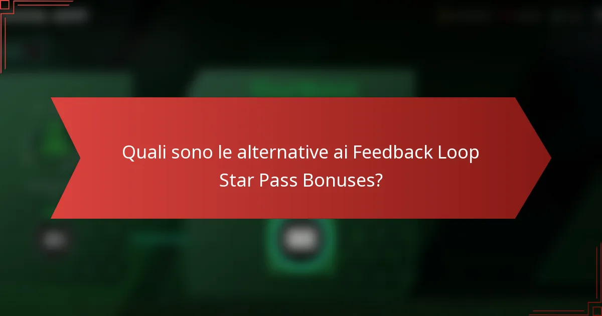 Quali sono le alternative ai Feedback Loop Star Pass Bonuses?