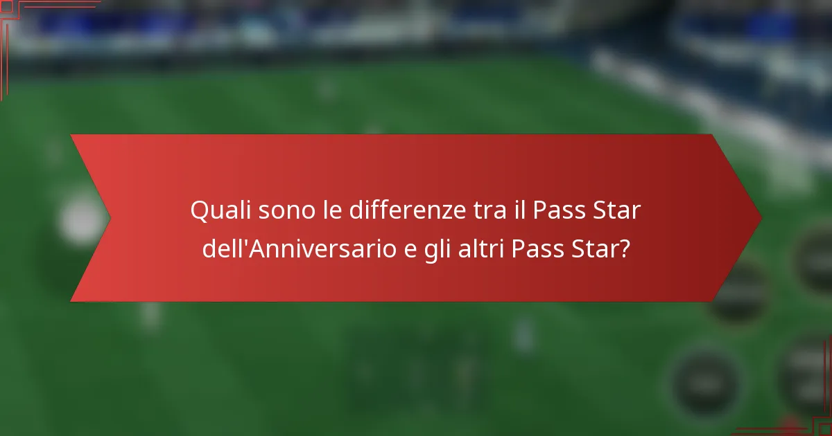 Quali sono le differenze tra il Pass Star dell'Anniversario e gli altri Pass Star?
