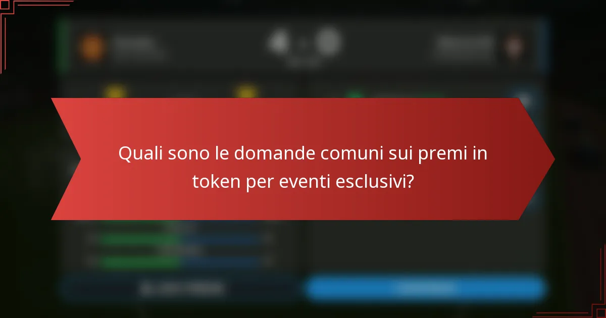 Quali sono le domande comuni sui premi in token per eventi esclusivi?