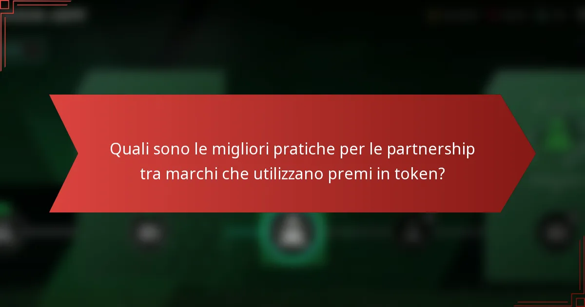 Quali sono le migliori pratiche per le partnership tra marchi che utilizzano premi in token?