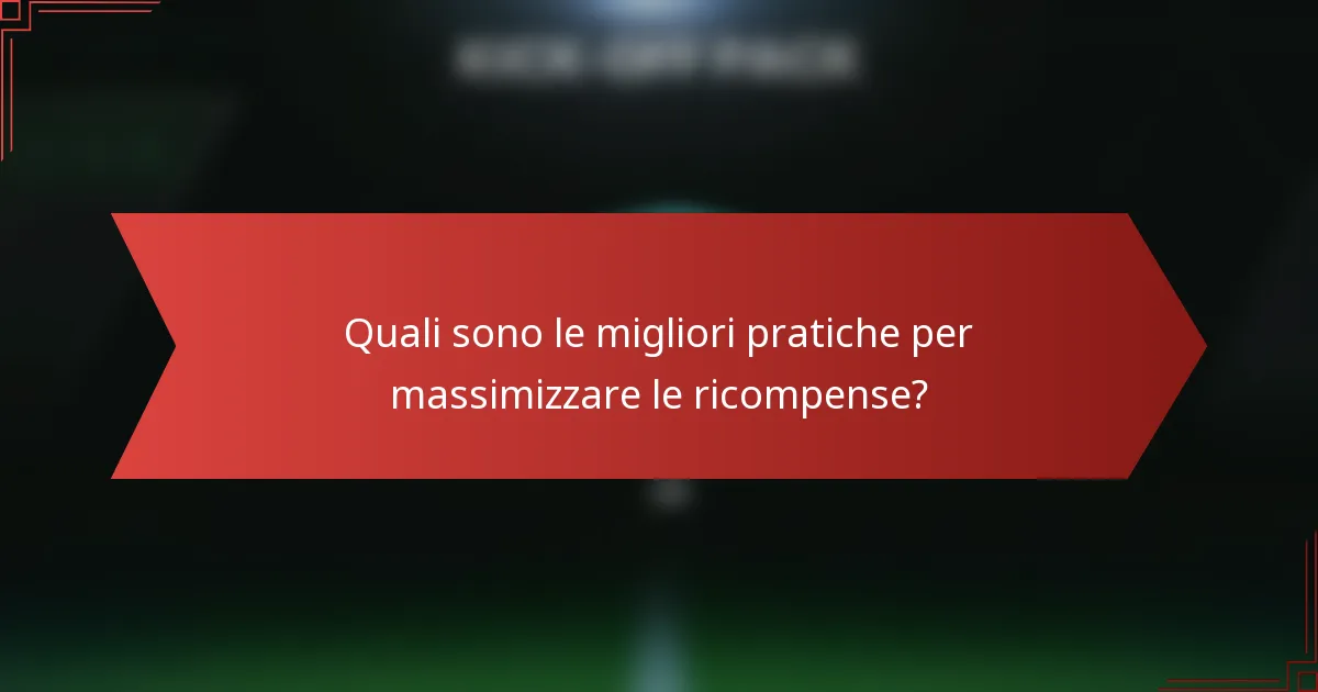 Quali sono le migliori pratiche per massimizzare le ricompense?