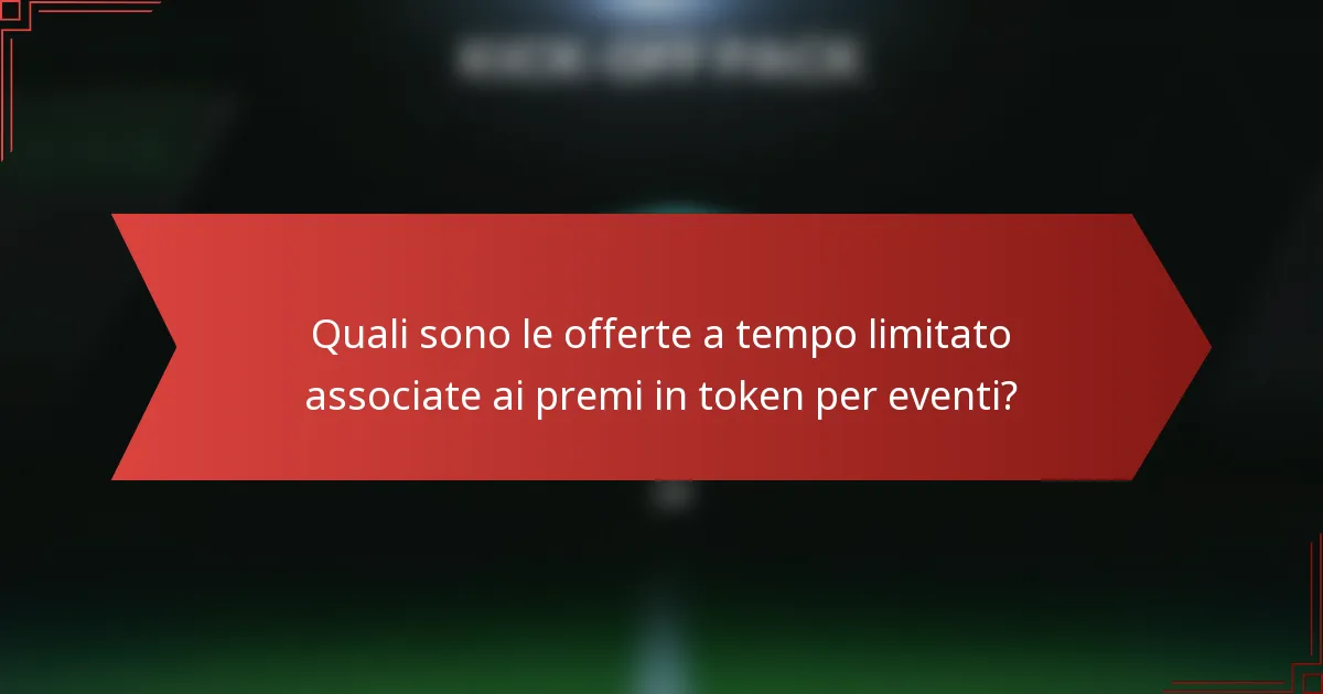 Quali sono le offerte a tempo limitato associate ai premi in token per eventi?