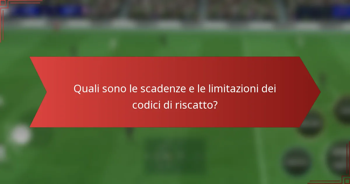 Quali sono le scadenze e le limitazioni dei codici di riscatto?