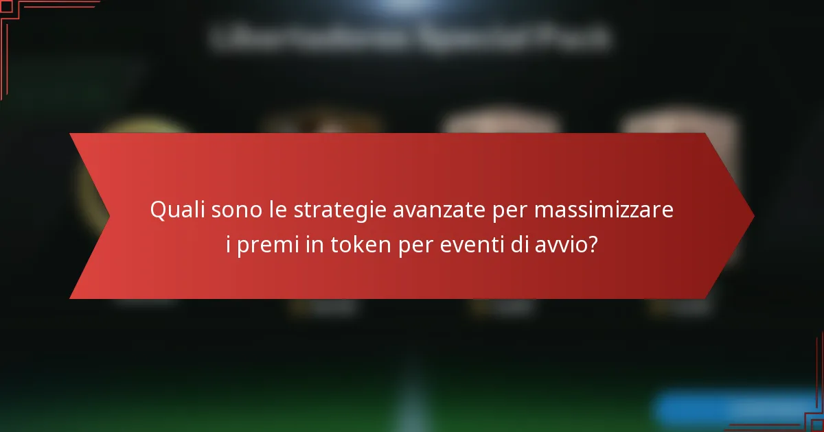 Quali sono le strategie avanzate per massimizzare i premi in token per eventi di avvio?