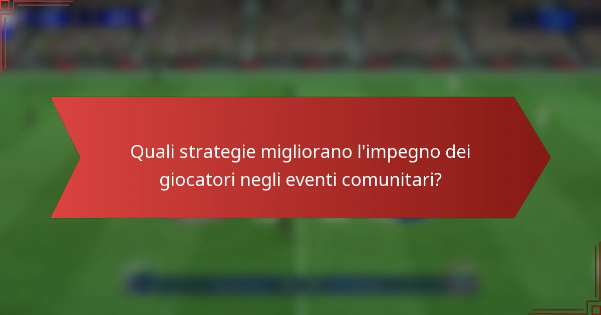Quali strategie migliorano l'impegno dei giocatori negli eventi comunitari?