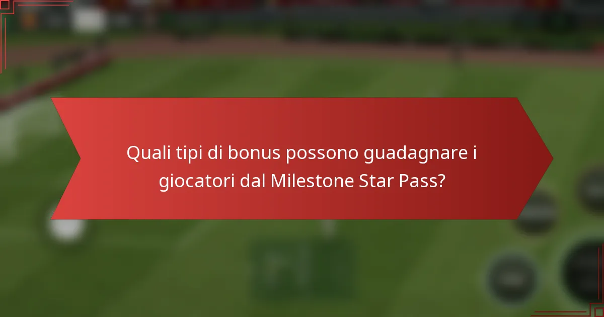 Quali tipi di bonus possono guadagnare i giocatori dal Milestone Star Pass?