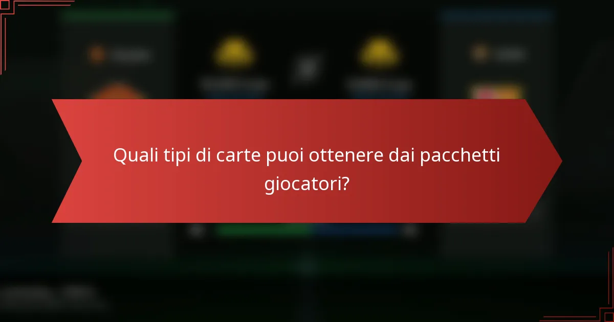 Quali tipi di carte puoi ottenere dai pacchetti giocatori?