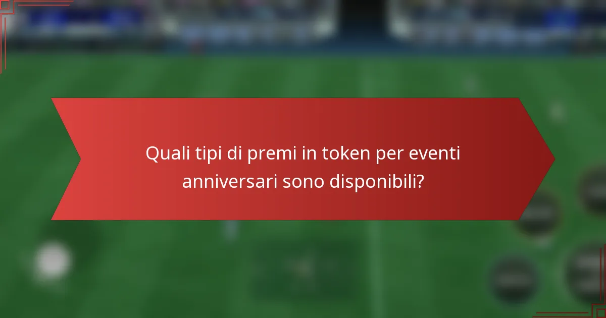 Quali tipi di premi in token per eventi anniversari sono disponibili?