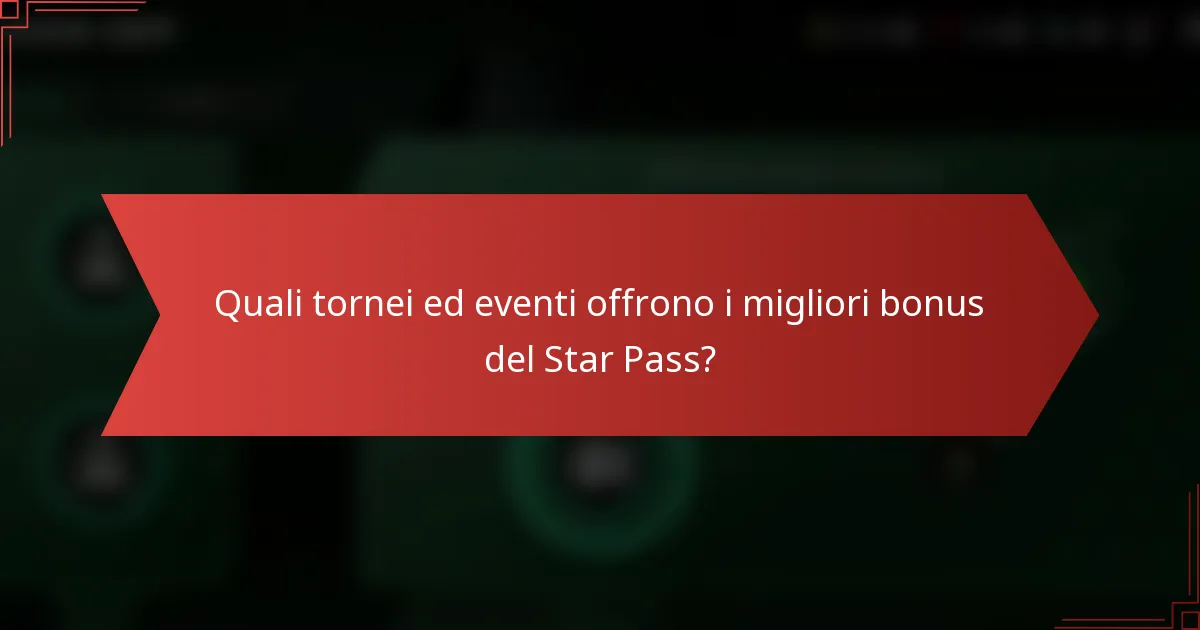 Quali tornei ed eventi offrono i migliori bonus del Star Pass?