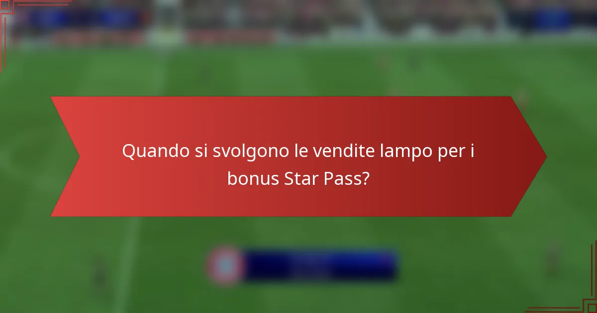Quando si svolgono le vendite lampo per i bonus Star Pass?